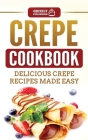 Crepe Cookbook: Delicious Crepe Recipes Made Easy By Grizzly Publishing Cover Image