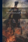 History of the Peninsular War; Volume 1 By Anonymous Cover Image