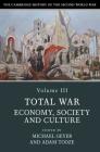 The Cambridge History of the Second World War, Volume 3: Total War: Economy, Society and Culture By Michael Geyer (Editor), Adam Tooze (Editor) Cover Image