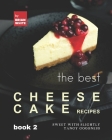 The Best Cheesecake Recipes - Book 2: Sweet with Slightly Tangy Goodness Cover Image