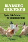 Raising Chickens: Tips And Tricks For Caring And Raising Chickens For Eggs: The Distribution Nutrients For Chickens Cover Image