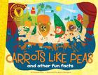 Carrots Like Peas: and other fun facts (Did You Know?) Cover Image