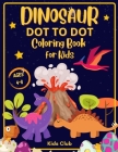 Dinosaur Dot to Dot Coloring Book for Kids Ages 4-8: Dinosaur Dot Markers Activity Book for Kids - Kids Ages 4-8 By Kids Club Cover Image