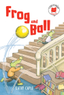 Frog and Ball (I Like to Read Comics) By Kathy Caple Cover Image