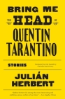 Bring Me the Head of Quentin Tarantino: Stories By Julián Herbert Cover Image