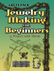 Jewelry Making for Beginners: 32 Projects with Metals By Greta Pack Cover Image