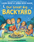 Our Great Big Backyard By Laura Bush, Jacqueline Rogers (Illustrator), Jenna Bush Hager Cover Image