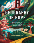 The Geography of Hope: Real Life Stories of Optimists Mapping a Better World Cover Image