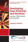 Developing New Products and Services: Learning, Differentiation, and Innovation (Marketing Research Collection) By Lawrence Sanders Cover Image