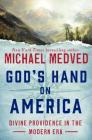 God's Hand on America: Divine Providence in the Modern Era By Michael Medved Cover Image