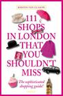 111 Shops in London That You Shouldn't Miss By Kirstin Von Glasow Cover Image