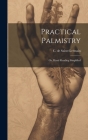 Practical Palmistry; or, Hand Reading Simplified By C. De Saint-Germain (Created by) Cover Image