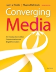 Converging Media: An Introduction to Mass Communication and Digital Innovation By John Pavlik, Shawn McIntosh Cover Image