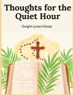 Thoughts for the Quiet Hour By Dwight Lyman Moody Cover Image
