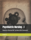 Psychiatric Nursing - I: Based on Revised INC Syllabus (5th Semester) Cover Image