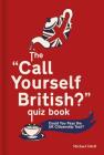 The 'Call Yourself British?' Quiz Book: Could You Pass the UK Citizenship Test? Cover Image