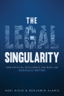 The Legal Singularity: How Artificial Intelligence Can Make Law Radically Better By Abdi Aidid, Benjamin Alarie Cover Image