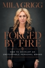 Forged by Fire: How to Develop an Unstoppable Personal Brand By Mila Grigg Cover Image