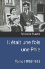 Il était une fois une Phie: Tome I 1953-1962 By Fébronie Tsassis Cover Image