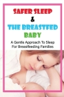 Safer Sleep & The Breastfed Baby: A Gentle Approach To Sleep For Breastfeeding Families: How To Get Your Toddler To Sleep Without Breastfeeding By Melany Gama Cover Image