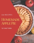 250 Homemade Apple Pie Recipes: More Than an Apple Pie Cookbook By Linda Tedder Cover Image