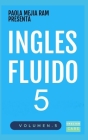 Inglés Fluido 5: El mejor método para aprender inglés By Paola Mejia Ram Cover Image