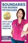 Boundaries for Women Physicians: Love Your Life and Career in Medicine By Tammie Chang Cover Image