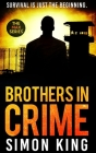 Brothers in Crime: Survival is just the beginning. By Simon King Cover Image