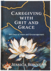 Caregiving with Grit and Grace: 100 Days of Hope and Encouragement By Jessica Ronne, Jason Hague (Foreword by) Cover Image
