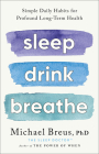 Sleep Drink Breathe: Simple Daily Habits for Profound Long-Term Health Cover Image