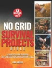 No Grid Survival Projects Bible: A Complete Guide Through Off-Grid Solutions and Survival Skills Cover Image