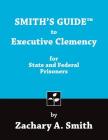Smith's Guide to Executive Clemency for State and Federal Prisoners By Zachary a. Smith Cover Image