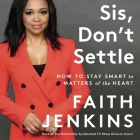 Sis, Don't Settle: How to Stay Smart in Matters of the Heart By Faith Jenkins, Faith Jenkins (Read by) Cover Image