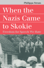 When the Nazis Came to Skokie: Freedom for the Speech We Hate (Landmark Law Cases & American Society) Cover Image