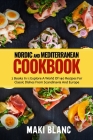 Nordic And Mediterranean Cookbook: 2 Books In 1: Explore A World Of 140 Recipes For Classic Dishes From Scandinavia And Europe Cover Image