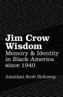 Jim Crow Wisdom: Memory and Identity in Black America since 1940 Cover Image