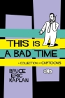 This Is A Bad Time: A Collection of Cartoons By Bruce Eric Kaplan Cover Image