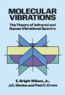 Molecular Vibrations: The Theory of Infrared and Raman Vibrational Spectra (Dover Books on Chemistry) By E. Bright Wilson, J. C. Decius, Paul C. Cross Cover Image