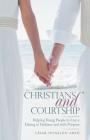 Christians and Courtship: Helping Young People to Live a Dating in Holiness and with Purpose By César Donaldo Arzú Cover Image