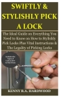 Swiftly & Stylishly Pick a Lock: The Ideal Guide on Everything You Need to Know on How to Stylishly Pick Locks Plus Vital Instructions & The Legality By Kenny B. a. Hardwood Cover Image