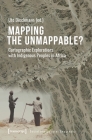 Mapping the Unmappable?: Cartographic Explorations with Indigenous Peoples in Africa (Social and Cultural Geography) By Ute Dieckmann (Editor) Cover Image