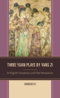 Three Yuan Plays by Yang Zi: In English Translation with Full Annotations By Hongchu Fu Cover Image