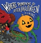 Where Pumpkins Go After Halloween By Jj McFaull Cover Image