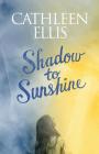 Shadow to Sunshine By Cathleen Ellis Cover Image