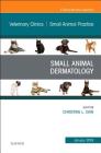 Dermatology, an Issue of Veterinary Clinics of North America: Small Animal Practice: Volume 49-1 (Clinics: Veterinary Medicine #49) By Christine L. Cain Cover Image