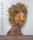 Infinite Island: Contemporary Caribbean Art By Tumelo Mosaka, Annie Paul, Nicolette Ramirez Cover Image