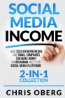 Social Media Income: How Solo Entrepreneurs and Small Companies can Make Money on Instagram and Other Social Media Platforms (2-in-1 collec Cover Image