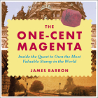 The One-Cent Magenta: Inside the Quest to Own the Most Valuable Stamp in the World Cover Image