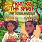 Fruits of the Spirit: For Young Disciples By Karajah Yashar Cover Image