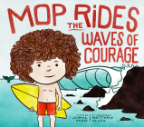 Mop Rides the Waves of Courage: A Mop Rides Story (Emotional Regulation for Kids) By Jaimal Yogis, Matt Allen (Illustrator) Cover Image